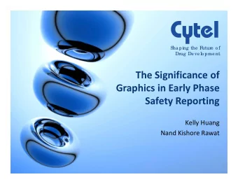 The Significance of  Graphics in Early Phase  Safety Reporting  Kelly Huang  Nand Kishore Rawat  1