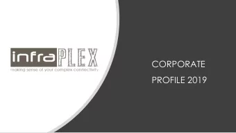 CORPORATE  PROFILE 2019  Infraplex is a world class, Information, Communication  ABOUT US  and