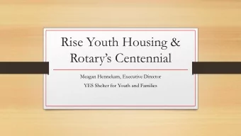 Rise Youth Housing &amp; Rotarys Centennial  Meagan Hennekam, Executive Director  YES Shelter