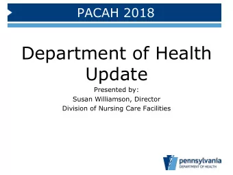 Update  Presented by:  Susan Williamson, Director  Division of Nursing Care Facilities  Facility