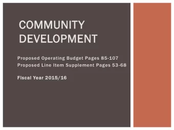 COMMUNITY  DEVELOPMENT  Proposed Operating Budget Pages 85-107  Proposed Line Item Supplement Pages