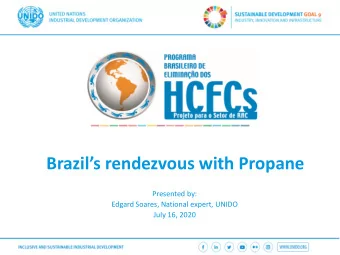 Brazils rendezvous with Propane  Presented by:  Edgard Soares, National expert, UNIDO  July 16,