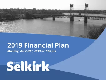 2019 Financial Plan Monday, April 29 th , 2019 at 7:00 pm  Our Mission  The City of Selkirk