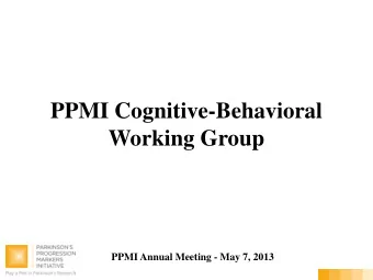 PPMI Cognitive-Behavioral  Working Group  PPMI Annual Meeting - May 7, 2013  Membership  Daniel