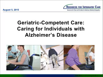 Geriatric-Competent Care:  Caring for Individuals with  Alzheimers Disease