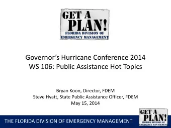 Governors Hurricane Conference 2014  WS 106: Public Assistance Hot Topics  Bryan Koon, Director,
