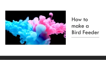 make a  Bird Feeder  You will need:  Clean yoghurt pot(s)  Saucepan  Spoon  Cooking fat  Bird Seed