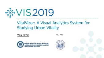 VitalVizor: A Visual Analytics System for  Studying Urban Vitality  Wei ZENG  Yu YE  Urban Vitality
