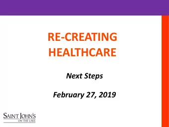 RE-CREATING HEALTHCARE  Project Goal  Next Steps  February 27, 2019  Project Goal  Project Goal Re-