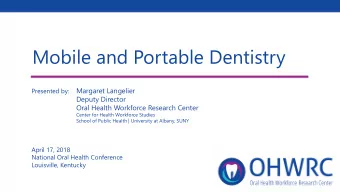 Mobile and Portable Dentistry Presented by: Margaret Langelier  Deputy Director  Oral Health