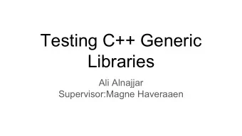Testing C++ Generic  Libraries  Ali Alnajjar  Supervisor:Magne Haveraaen  intro  Ad hoc style