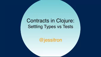 Contracts in Clojure:  Settling Types vs Tests  @jessitron  What do we know?  How do we know it?