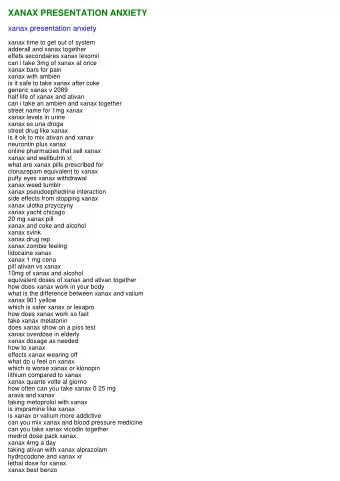 XANAX PRESENTATION ANXIETY  xanax presentation anxiety  xanax time to get out of system  adderall