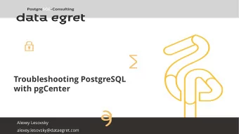 Troubleshooting PostgreSQL  with pgCenter  Alexey Lesovsky  alexey.lesovsky@dataegret.com