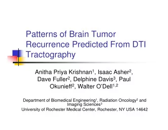 Patterns of Brain Tumor  Recurrence Predicted From DTI  Tractography Anitha Priya Krishnan 1 ,
