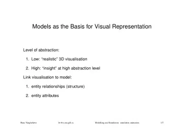 Models as the Basis for Visual Representation  Level of abstraction:  1. Low: realistic 3D