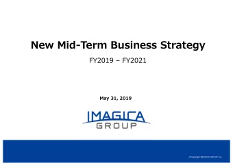 New Mid-Term Business Strategy FY2019  FY2021  May 31, 2019  Agenda  Financials