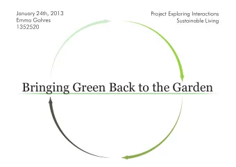 Bringing Green Back to the Garden  Design Goal  Make people feel proud to sustain their garden