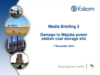 Media Briefing 2  Damage to Majuba power  station coal storage silo  7 November 2014  Introduction