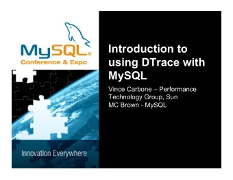 Introduction to  using DTrace with  MySQL  Vince Carbone  Performance  Technology Group, Sun  MC
