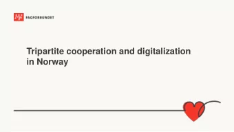 Tripartite cooperation and digitalization  in Norway  Nordic model - a solid foundation for digital