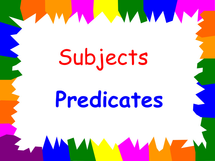 subjects predicates every complete sentence has