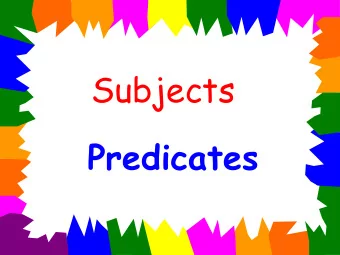 Subjects  Predicates  Every complete sentence has  two parts:  subject and predicate  The