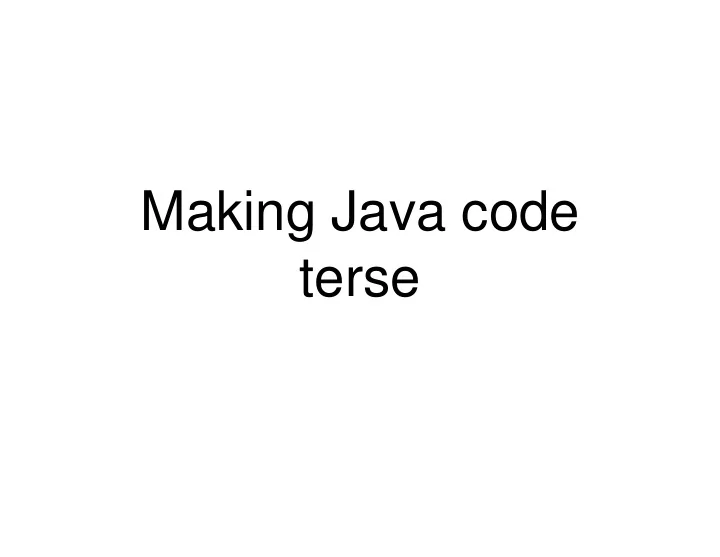 making java code terse terse java java heavy lifting