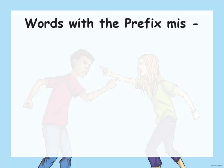 words with the prefix mis what do you notice about these