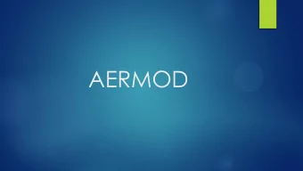 AERMOD AERMOD  A Regulatory Model to  be Used for Permitting and  Compliance  AERMOD