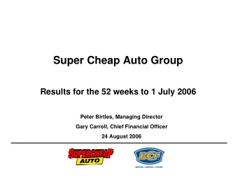 Super Cheap Auto Group  Results for the 52 weeks to 1 July 2006  Peter Birtles, Managing Director