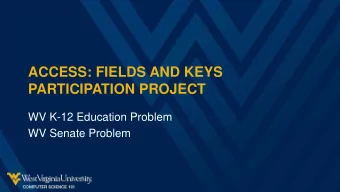 ACCESS: FIELDS AND KEYS  PARTICIPATION PROJECT  WV K-12 Education Problem  WV Senate Problem
