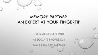 MEMORY PARTNER  AN EXPERT AT YOUR FINGERTIP  TROY ANDERSEN, PHD  ASSOCIATE PROFESSOR  PAMS PRIMARY