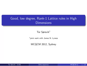 Good, low degree, Rank-1 Lattice rules in High  Dimensions Tor Srevik 1 1 joint work with James