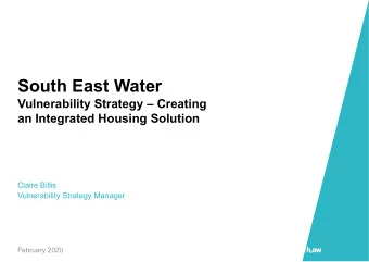 South East Water  Vulnerability Strategy  Creating  an Integrated Housing Solution  Claire