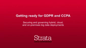Getting ready for GDPR and CCPA  Securing and governing hybrid, cloud,  and on-premises big data