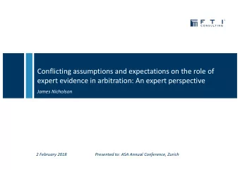 Conflicting assumptions and expectations on the role of  expert evidence in arbitration: An expert