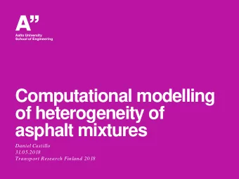 Computational modelling  of heterogeneity of  asphalt mixtures  Daniel Castillo  31.05.2018