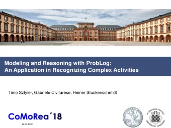 Modeling and Reasoning with ProbLog:  An Application in Recognizing Complex Activities  Timo