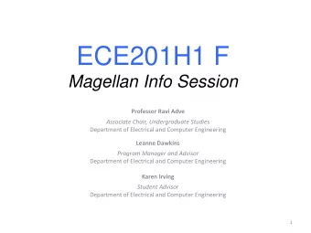 ECE201H1 F  Magellan Info Session  Professor Ravi Adve  Associate Chair, Undergraduate Studies