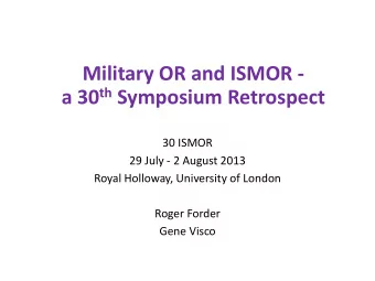 Military OR and ISMOR - a 30 th Symposium Retrospect  30 ISMOR  29 July - 2 August 2013  Royal