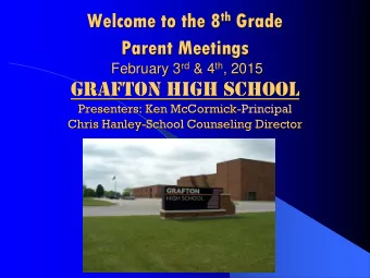 Parent Meetings February 3 rd &amp; 4 th , 2015  Grafton High School Presenters: Ken
