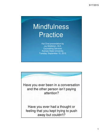 Mindfulness  Practice  Kat Chat presentation by  Jay Middleton, M.A.  Counseling Services  Kansas