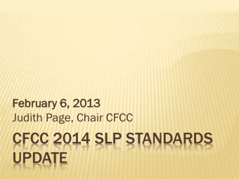 CFCC 2014 SLP STANDARDS  UPDATE  2013 CFCC MEMBERS  Judith Page, Chair  Petrina Jackson, CCC-