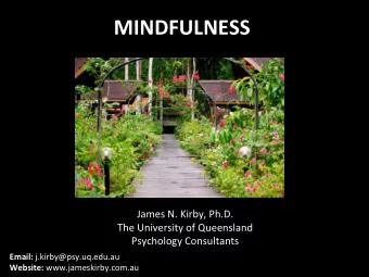 MINDFULNESS    James  N.  Kirby,  Ph.D.    The  University  of  Queensland