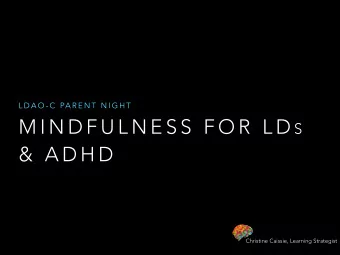 M I N D F U L N E S S  F O R  L D S  &amp;  A D H D  Christine Caissie, Learning Strategist  T O P