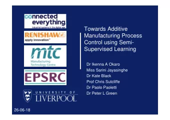 Towards Additive  Manufacturing Process  Control using Semi-  Supervised Learning  Dr Ikenna A