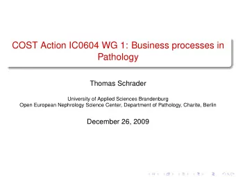 COST Action IC0604 WG 1: Business processes in  Pathology  Thomas Schrader  University of Applied