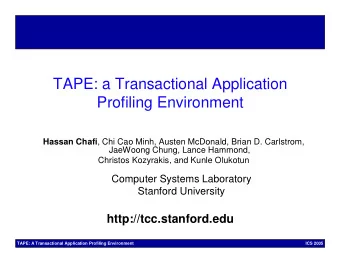 TAPE: a Transactional Application  Profiling Environment Hassan Chafi , Chi Cao Minh, Austen