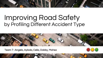 Improving Road Safety  by Profiling Different Accident Type  Te  Team  am 7 :  7 : An  Ange  gela,